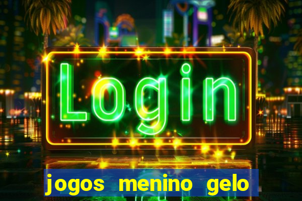 jogos menino gelo menina lava